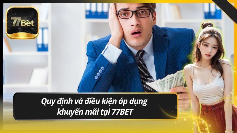 Quy định và điều kiện áp dụng khuyến mãi tại 77BET