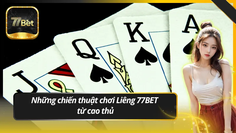 Những chiến thuật chơi Liêng 77BET từ cao thủ