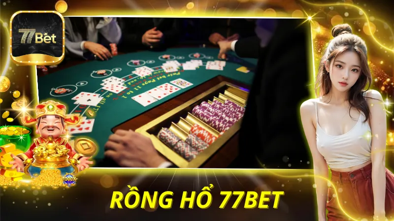 Rồng Hổ 77BET