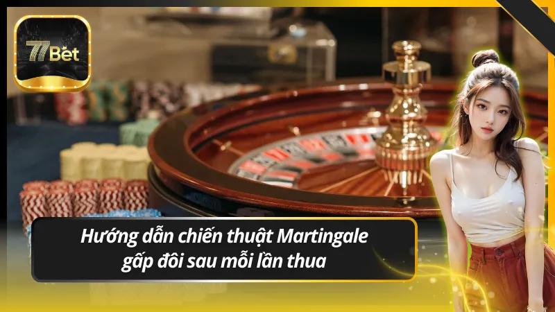 Hướng dẫn chiến thuật Martingale – Gấp đôi sau mỗi lần thua