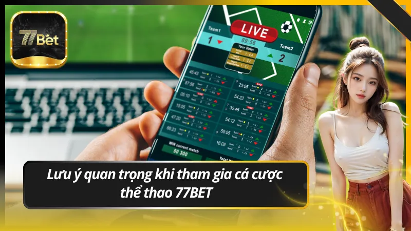 Lưu ý quan trọng khi tham gia cá cược thể thao 77BET