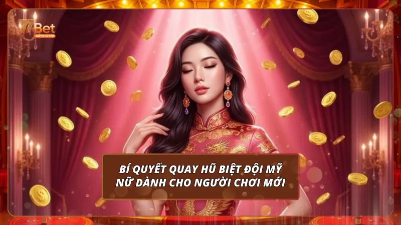 Bí quyết quay hũ Biệt Đội Mỹ Nữ dành cho người chơi mới