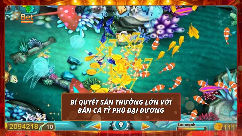 Bí quyết săn thưởng lớn với Bắn cá Tỷ phú đại dương tại 77bet