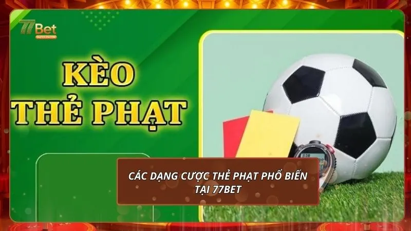 Các dạng cược thẻ phạt phổ biến tại 77Bet