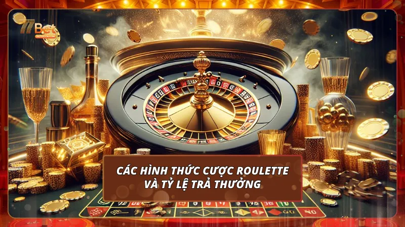 Các hình thức cược trong Roulette online và tỷ lệ trả thưởng