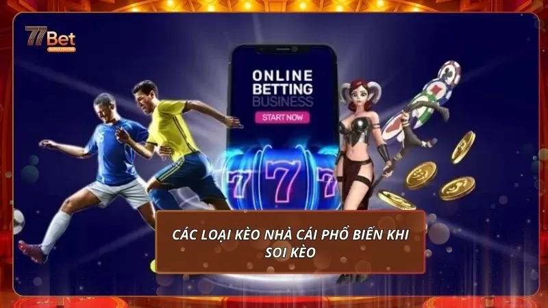 Soi Kèo Nhà Cái 77Bet Chuẩn Xác: Nhận Định Kèo Bóng Đá 2 Các loại kèo nhà cái phổ biến khi soi kèo