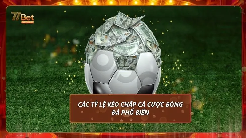 Các tỷ lệ kèo chấp cá cược bóng đá phổ biến