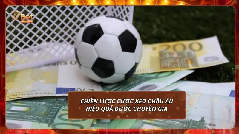 Kèo Châu Âu tại 77Bet: Hướng Dẫn Chi Tiết Cho Người Mới 5 Chiến lược cược kèo Châu Âu hiệu quả được chuyên gia