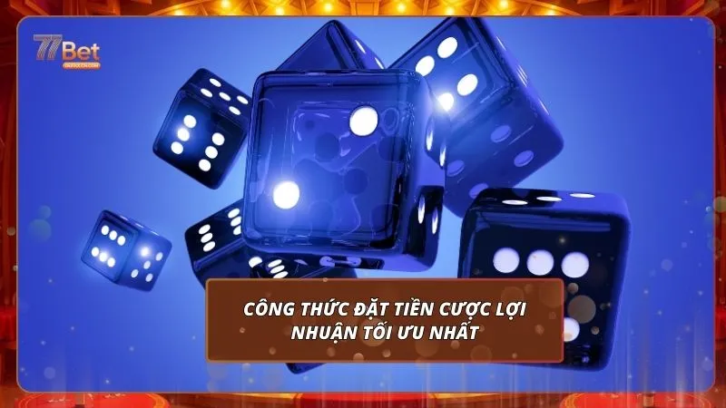Tài Xỉu 77BET 2026 - 5 Chiêu Chinh Phạt Mọi Thế Trận 3 Công thức đặt tiền cược lợi nhuận tối ưu nhất