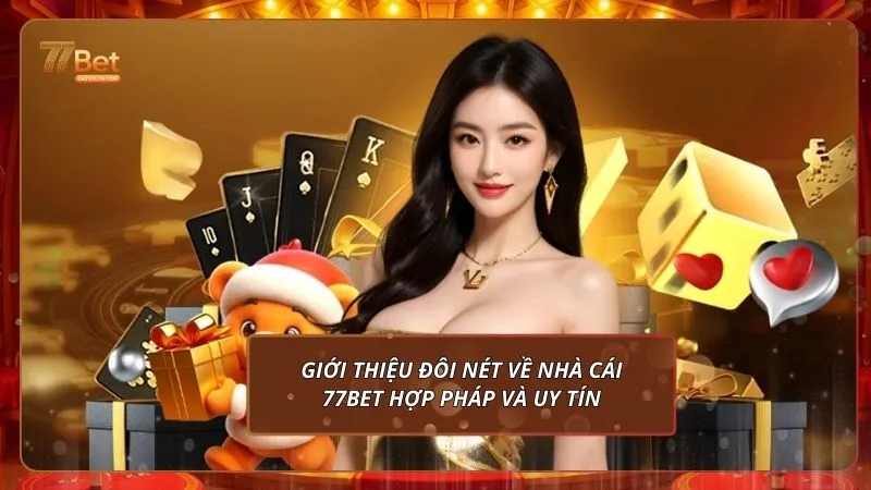 Giới thiệu đôi nét về nhà cái 77Bet hợp pháp và uy tín