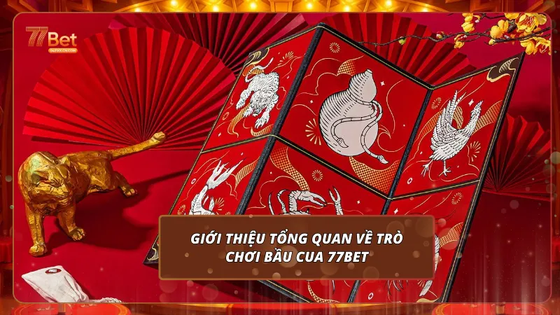 Giới thiệu tổng quan về trò chơi Bầu Cua 77Bet
