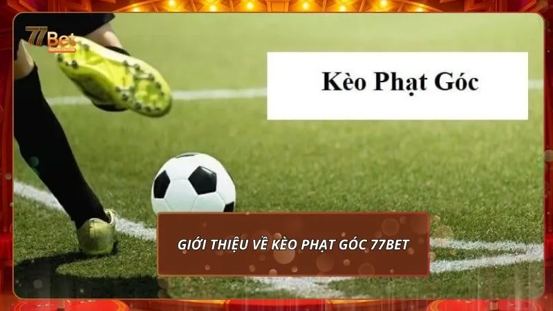 Kèo Phạt Góc Tại 77Bet: Cách Chơi Hiệu Quả Và Mẹo Soi Chuẩn Xác 1 Giới thiệu về kèo phạt góc 77Bet