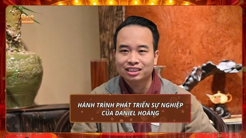 Hành trình phát triển sự nghiệp của Daniel Hoàng