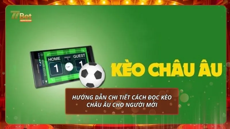 Kèo Châu Âu tại 77Bet: Hướng Dẫn Chi Tiết Cho Người Mới 2 Hướng dẫn chi tiết cách đọc kèo châu Âu cho người mới