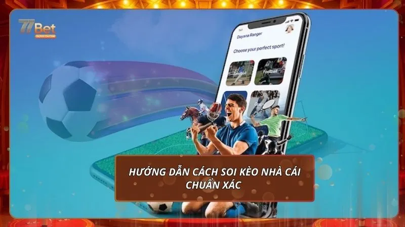 Soi Kèo Nhà Cái 77Bet Chuẩn Xác: Nhận Định Kèo Bóng Đá 3 Hướng dẫn cách soi kèo nhà cái chuẩn xác