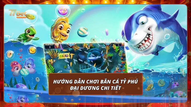Hướng dẫn chơi Bắn cá Tỷ phú đại dương chi tiết
