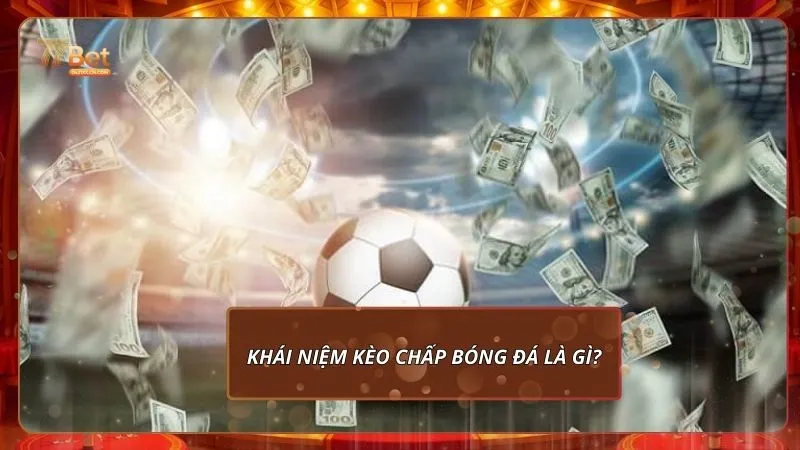 Khái niệm kèo chấp bóng đá là gì?