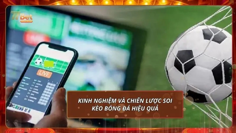 Kinh nghiệm và chiến lược soi kèo bóng đá trực tuyến