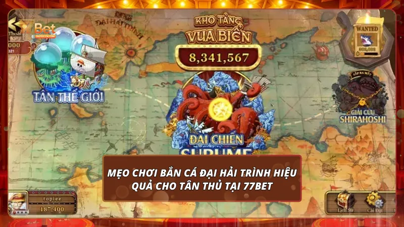 Mẹo chơi bắn cá Đại Hải Trình hiệu quả cho tân thủ tại 77Bet