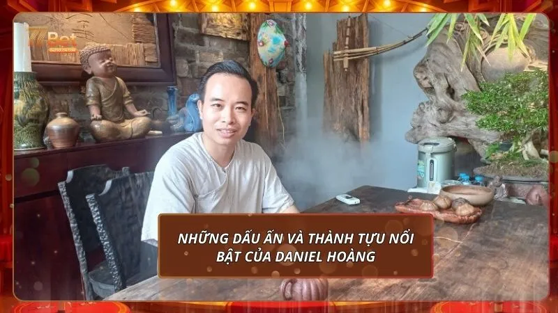 Những dấu ấn và thành tựu nổi bật của Daniel Hoàng