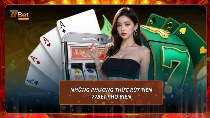 Những điều và lưu ý cần nắm rõ trước khi rút tiền 77Bet