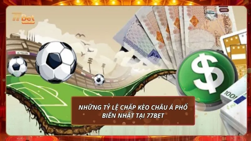 Kèo Châu Á 77BET: Hướng Dẫn Chơi Và Cách Soi Kèo Chuẩn Xác 2 Những tỷ lệ chấp kèo châu Á phổ biến nhất tại 77bet