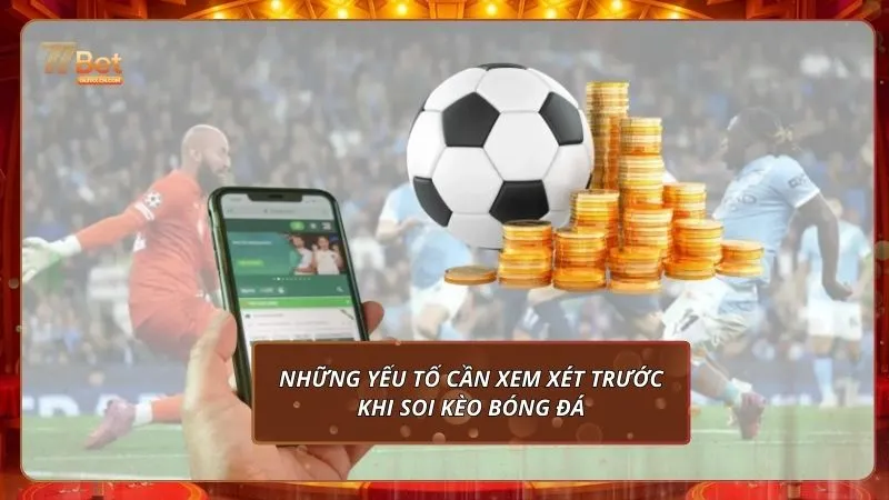 Những yếu tố cần xem xét trước khi soi kèo bóng đá