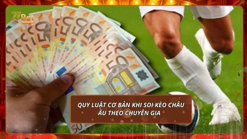 Kèo Châu Âu tại 77Bet: Hướng Dẫn Chi Tiết Cho Người Mới 3 Quy luật cơ bản khi soi kèo châu Âu theo chuyên gia