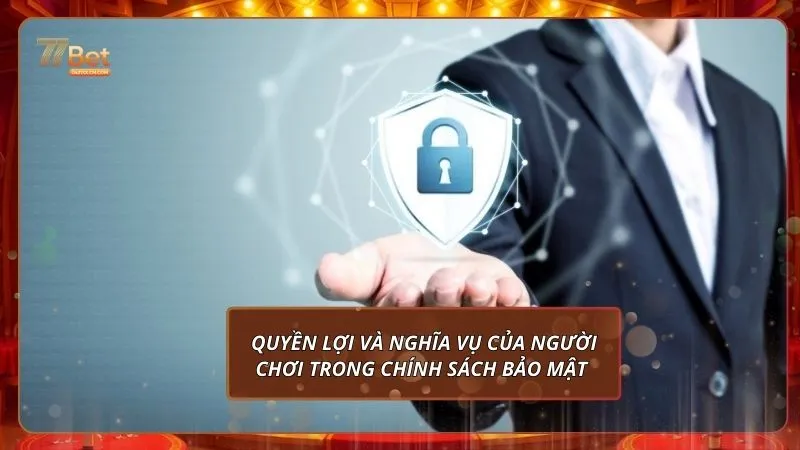 Chính sách bảo mật 3 Quyền lợi và nghĩa vụ của người chơi trong chính sách bảo mật 77BET