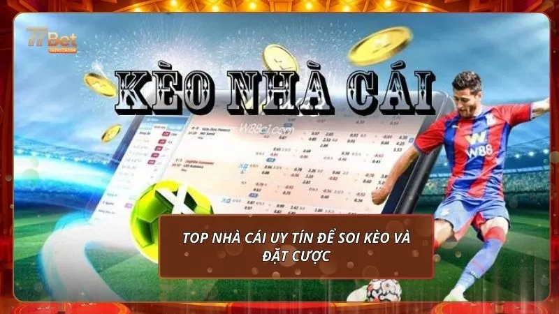 Soi Kèo Nhà Cái 77Bet Chuẩn Xác: Nhận Định Kèo Bóng Đá 5 Top nhà cái uy tín để soi kèo và đặt cược
