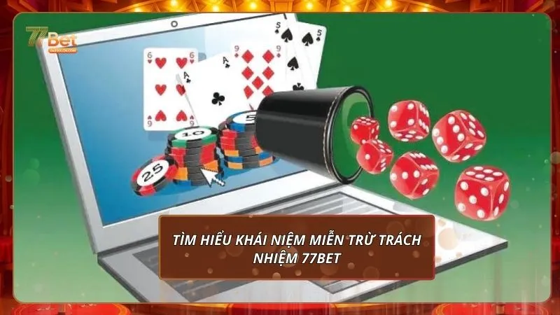 Miễn trừ trách nhiệm 1 Tìm hiểu khái niệm miễn trừ trách nhiệm 77Bet